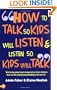 How to Talk So Kids Will Listen and Listen So Kids Will Talk (How to Help Your Child)
