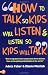 How to Talk So Kids Will Listen and Listen So Kids Will Talk (How to Help Your Child)