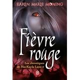Chroniques de MacKayla Lane, Tome 2 : Fi�vre rougepar Karen Marie Moning