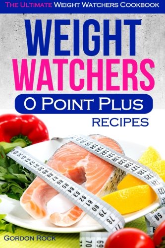 Weight Watchers 0 Point Plus Recipes: The Ultimate Weight Watchers Cookbook