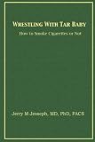 Wrestling With Tar Baby: How To Smoke Cigarettes Or Not
