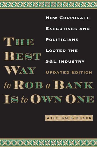 The Best Way to Rob a Bank is to Own One: How Corporate Executives and Politicians Looted the S&L Industry by Black, William K. (2014) Paperback