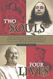 Two Souls: Four Lives--: The Lives & Former Lives of Paramhansa Yogananda and His Disciple Swami Kriyananda