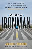 You Are an Ironman: How Six Weekend Warriors Chased Their Dream of Finishing the World's Toughest Triathlon