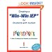 Creating a Win-Win IEP for Students with Autism: A How-To Manual for Parents and Educators