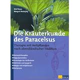 Die Kr�uterkunde des Paracelsus: Therapie mit Heilpflanzen nach abendl�ndischer Traditionvon "Olaf Rippe"