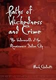 Paths of wickedness and crime : the underworlds of the Renaissance Italian city