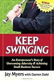 Keep Swinging: An Entrepreneur's Story of Overcoming Adversity & Achieving Small Business Success