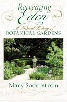 Recreating Eden: A Natural History of Botanical Gardens