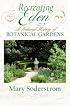 Recreating Eden: A Natural History of Botanical Gardens