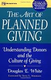 The Art of Planned Giving: Understanding Donors and the Culture of Giving (Wiley Nonprofit Law, Finance and Management Series)