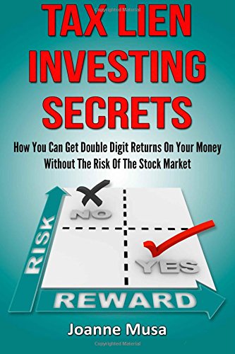 tax lien investing secrets how you can get double digit returns on your money without the risk of the stock market