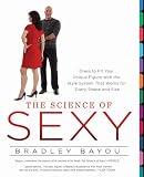The Science of Sexy: Dress to Fit Your Unique Figure with the Style System That Works for Every Shapeand Size