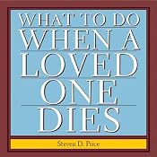 What to Do When a Loved One Dies: Taking Charge at a Difficult Time | [Steven D. Price]