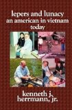 Lepers and Lunacy: An American in Vietnam