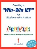 Creating a Win-Win IEP for Students with Autism: A How-To Manual for Parents and Educators