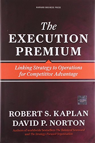 The Execution Premium: Linking Strategy to Operations for Competitive Advantage