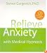 Relieve Anxiety with Medical Hypnosis