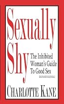 Sexually Shy: The Inhibited Woman's Guide To Good Sex