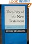 Theology of the New Testament: Complete in One Volume