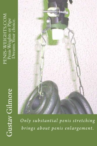 PENIS-WEIGHTS.COM Penis Weights or Pipe Dreams.Your choice.: Only substantial penis stretching brings about penis enlargement.