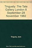 Tinguely : the Tate Gallery London 8 September-28 November 1982