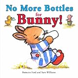 No More Bottles for Bunny Board Book
