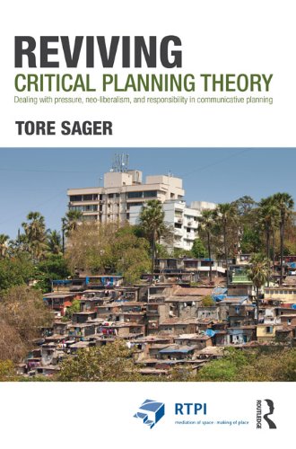 Reviving Critical Planning Theory: Dealing with Pressure, Neo-liberalism, and Responsibility
in Communicative Planning (RTPI Library Series)