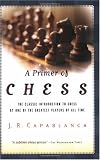 A Primer of Chess by Jose R. Capablanca
