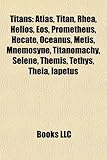 Titans: Atlas, Titan, Rhea, Helios, EOS, Prometheus, Hecate, Oceanus, Metis, Mnemosyne, Titanomachy, Selene, Themis, Tethys, T-