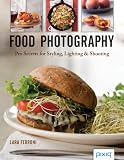Food Photography: Pro Secrets for Styling, Lighting, and Shooting