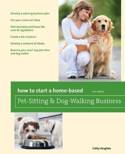 How to Start a Home-Based Pet-Sitting and Dog-Walking Business (Home-Based Business Series)