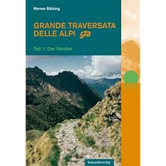 Grande Traversata delle Alpi / gta: Teil 1: Der Norden: Teil 1: Der Norden. Der gro�e Weitwanderweg durch die Alpen des Piemont