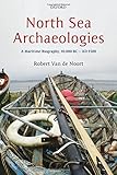 North Sea archaeologies : a maritime biography, 10,000 BC to AD 1500