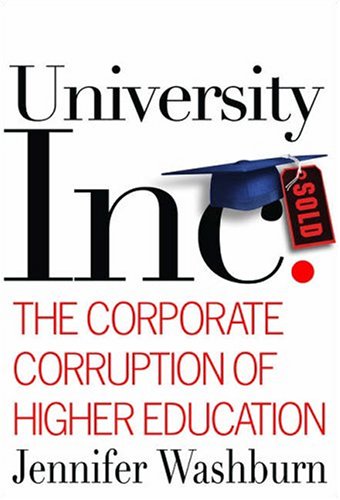 University, Inc.: The Corporate Corruption of Higher Education