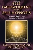 Self-Empowerment through Self-Hypnosis: Harnessing the Enormous Potential of the Mind
