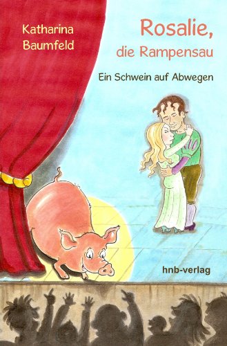 Rosalie, die Rampensau: Ein Schwein auf Abwegen (German Edition)