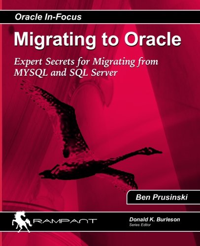 Migrating to Oracle: Expert Secrets for Migrating from MySQL and SQL Server (Oracle In Focus) (Volume 33), by Ben Prusinski