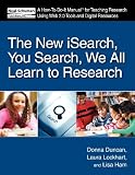 The New iSearch, You Search, We All Learn to Research: A How-To-Do-It Manual for Research Using Web 2.0 Tools and Digital Resources (How to Do It Manuals for Librarians)