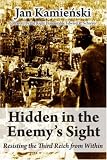 Hidden in the Enemy's Sight: Resisting the Third Reich from Within