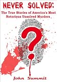 Never Solved: The True Stories of Americas Most Notorious Unsolved Murders (True Crime Series)