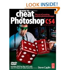 How to Cheat in Photoshop CS4: The art of creating photorealistic montages: The Art of Creating Photorealistic Montages