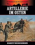 Artillerie im Osten (Die Wehrmacht im Zweiten Weltkrieg)