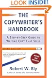 The Copywriter's Handbook, Third Edition: A Step-By-Step Guide To Writing Copy That Sells