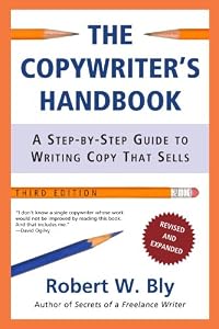 The Copywriter's Handbook, Third Edition: A Step-By-Step Guide To Writing Copy That Sells