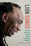 Lion Songs: Thomas Mapfumo and the Music That Made Zimbabwe