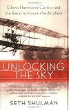 Unlocking the Sky: Glenn Hammond Curtiss and the Race to Invent the Airplane
