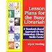 Lesson Plans for the Busy Librarian: A Standards-Based Approach for the Elementary Library Media Center