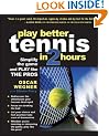 PLAY BETTER TENNIS IN TWO HOURS: Simplify the Game and Play Like the Pros