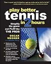 PLAY BETTER TENNIS IN TWO HOURS: Simplify the Game and Play Like the Pros
